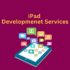 Navigating 2024: Key Strategies For Successful IPad Development